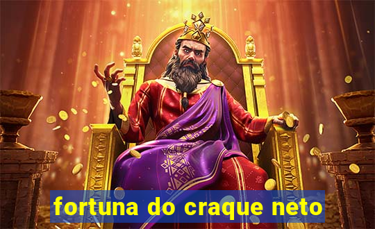 fortuna do craque neto